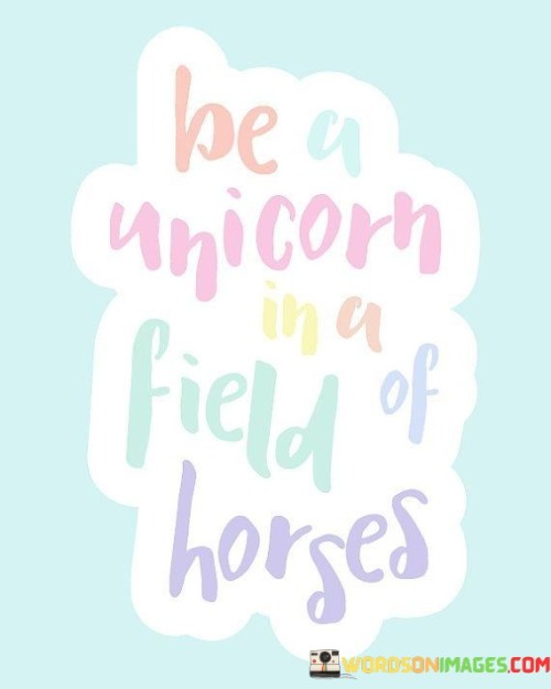 Be-A-In-Unicorn-Field-Of-Horses-Quotes.jpeg