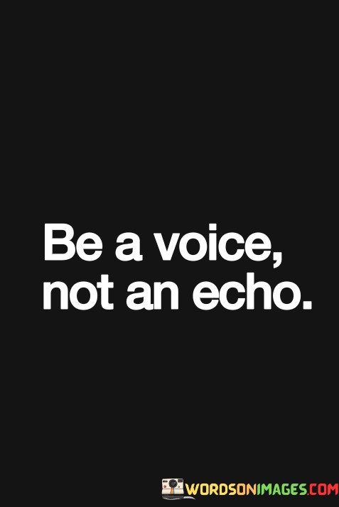 Be-A-Voice-Not-An-Echo-Quotes.jpeg