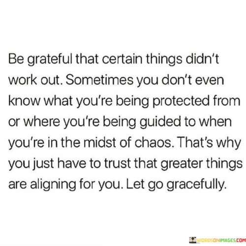 Be Grateful That Certain Things Didn't Work Out Quotes