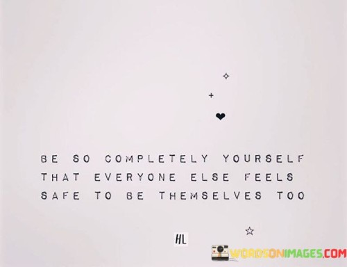 Be-So-Completely-Yourself-That-Everyone-Else-Feels-Quotes.jpeg