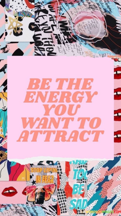 Be-The-Energy-You-Want-To-Attract-Quotes.jpeg