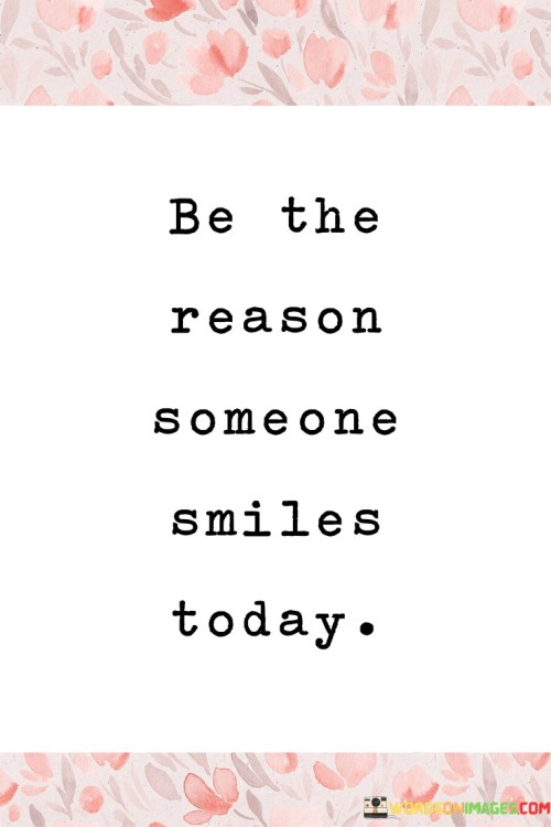 Be-The-Reason-Someone-Smiles-Today-Quotes.jpeg