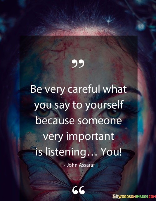 Be-Very-Careful-What-You-Say-To-Yourself-Because-Quotes.jpeg