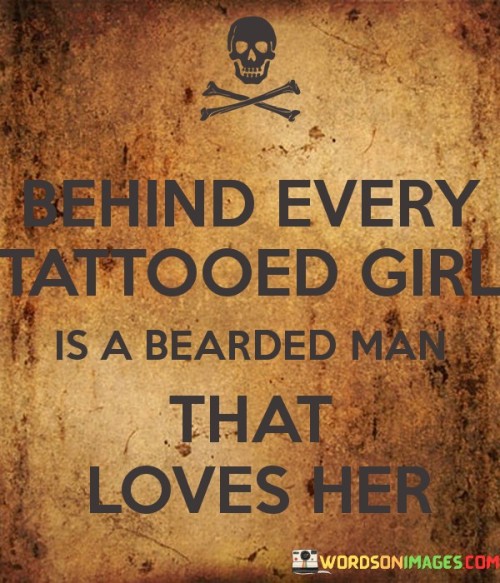 Behind-Every-Tatooed-Girl-Is-A-Bearded-Man-That-Loves-Her-Quotes.jpeg