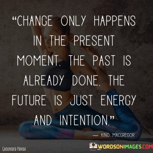 Change Only Happiness In The Present Moment Quotes