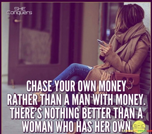 Chase Your Own Money Rather A Man With Money Quotes