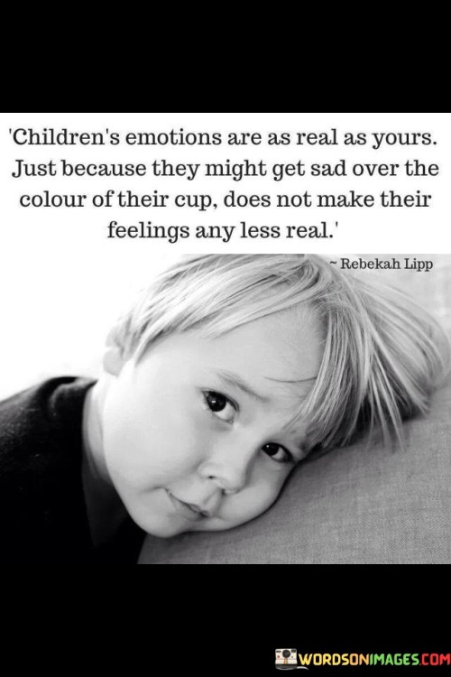 Childrens-Emotions-Are-As-Real-As-Yours-Just-Because-Quotes.jpeg