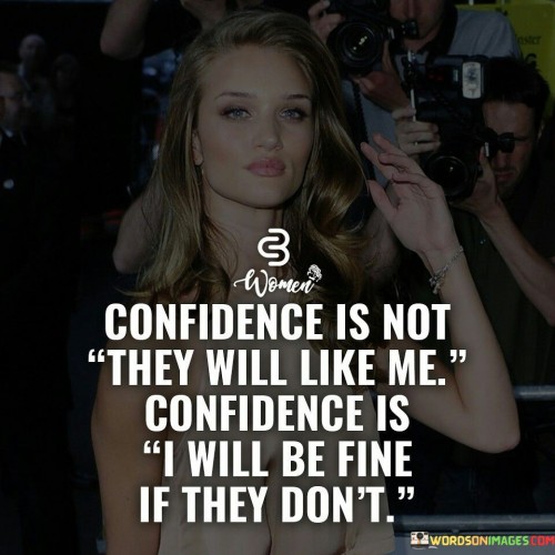 Confidence Is Not They Will Like Me Confidence Is Quotes