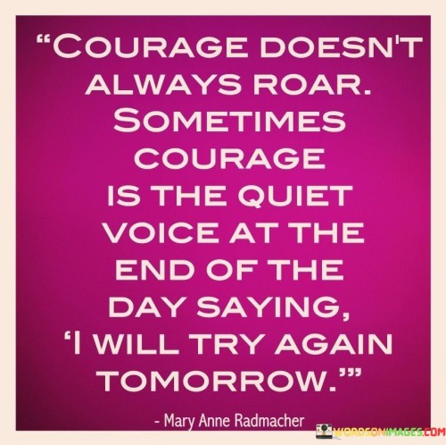 Courage-Doesnt-Always-Roap-Sometimes-Courage-Is-The-Quotes.jpeg