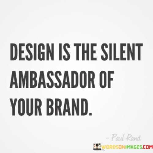 Design-Is-The-Silent-Ambassador-Of-Your-Brand-Quotes.jpeg