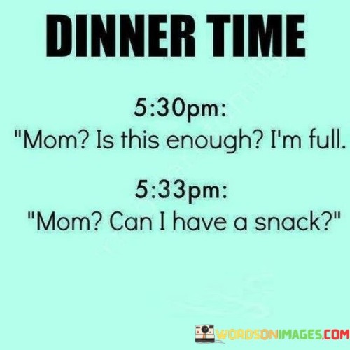 Dinner-Time-5-30pm-Mom-Is-This-Enough-Im-Full-Quotes.jpeg