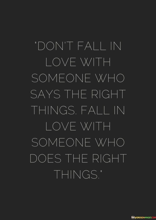 Dont-Fall-In-Love-With-Someone-Who-Says-The-Right-Things-Quotes.jpeg