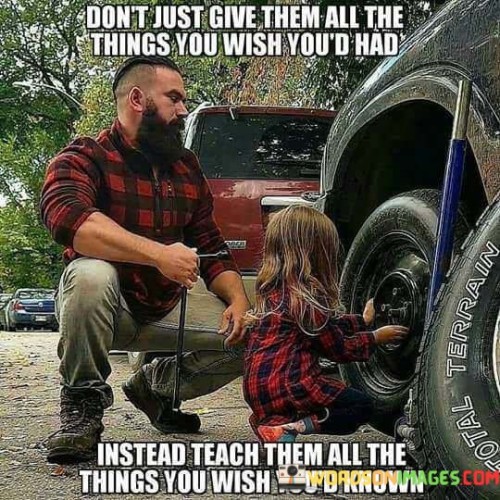 Dont-Just-Give-Them-All-The-Things-You-Wish-Quotes.jpeg