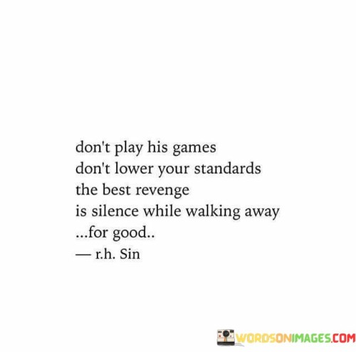 Dont-Play-His-Games-Dont-Lower-Quotes.jpeg