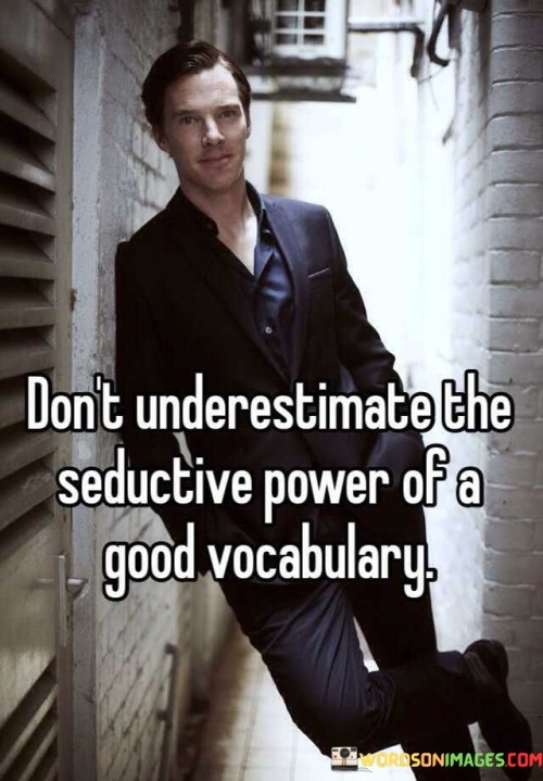Dont-Underestimate-The-Seductive-Power-Of-A-Good-Quotes.jpeg
