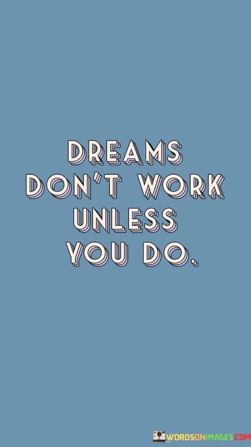 Dreams Don't Work Unless You Do Quotes