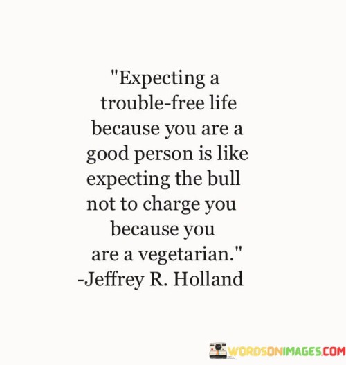 Expecting-A-Trouble-Free-Life-Because-You-Are-A-Good-Quotes.jpeg