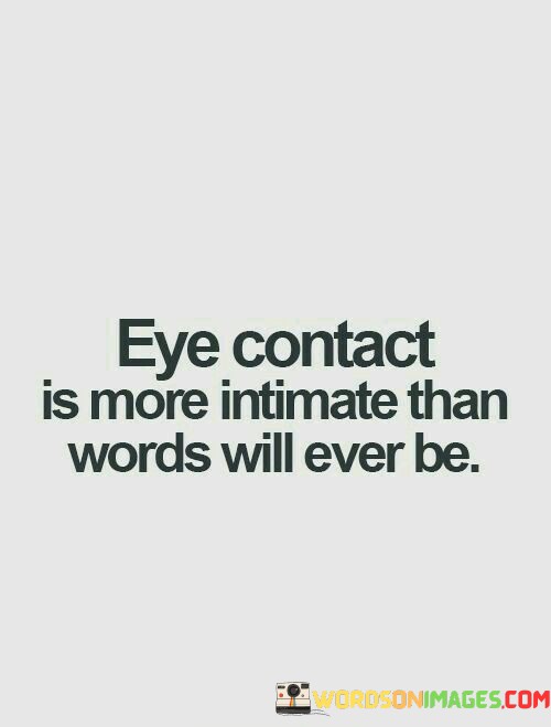 Eye-Contact-Is-More-Intimate-Than-World-Will-Quotes.jpeg