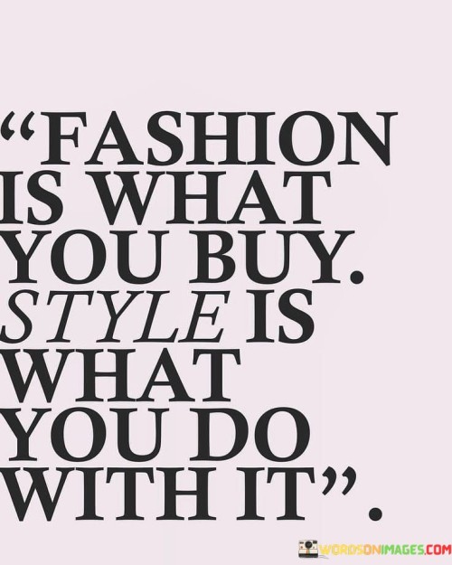 Fashion Is What You Buy Style Is What You Quotes