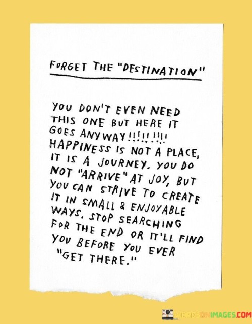 Forget The Destination You Don't Even Need This One But Quotes