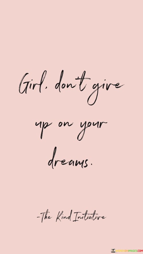Girl Don't Give Up On Your Dreams Quotes