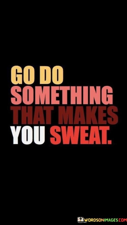 Go-Do-Something-That-Makes-You-Sweat-Quotes.jpeg