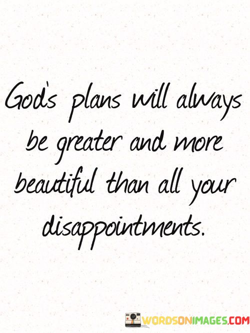 Gods-Plans-Will-Always-Be-Greater-And-More-Beautiful-Quotes.jpeg