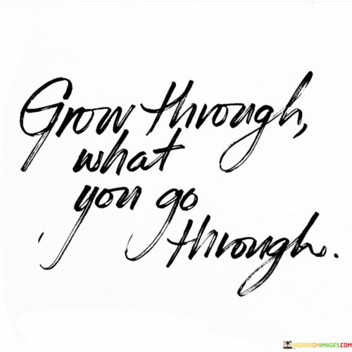 Grow-Though-What-You-Do-Through-Quotes.jpeg