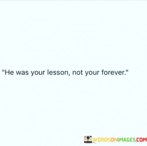 He-Was-Your-Lesson-Not-Your-Forever-Quotes.jpeg