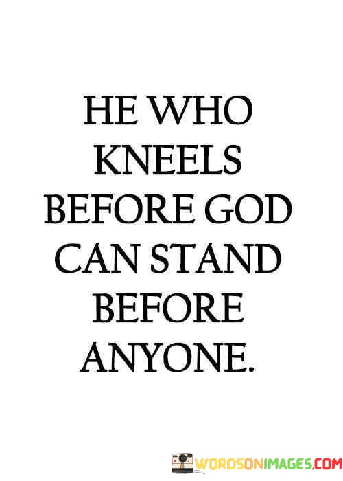 He-Who-Kneels-Before-God-Can-Stand-Before-Anyone-Quotes.jpeg