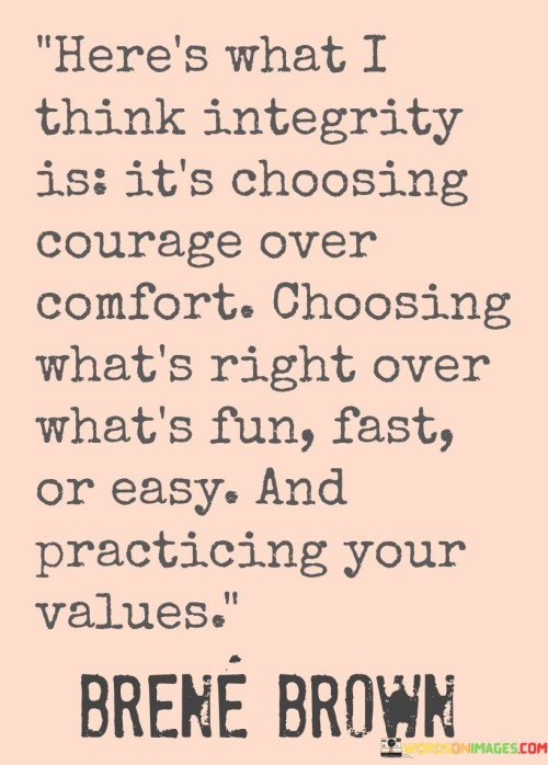 Here's What I Think Integrity Is It's Choosing Courage Over Comfort Quotes