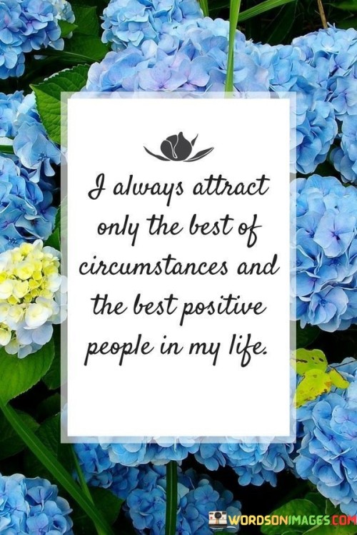I-Always-Attract-Only-The-Best-Of-Circumstances-And-The-Best-Positive-Quotes.jpeg