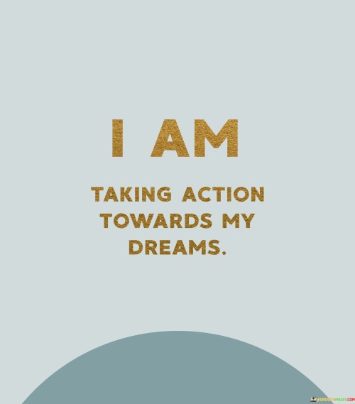 I-Am-Taking-Action-Towards-My-Dreams-Quotes.jpeg