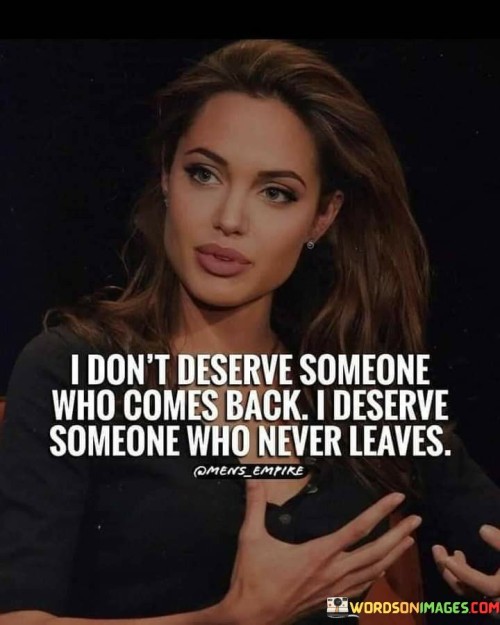 I-Dont-Deserve-Someone-Who-Comes-Back-Quotes.jpeg