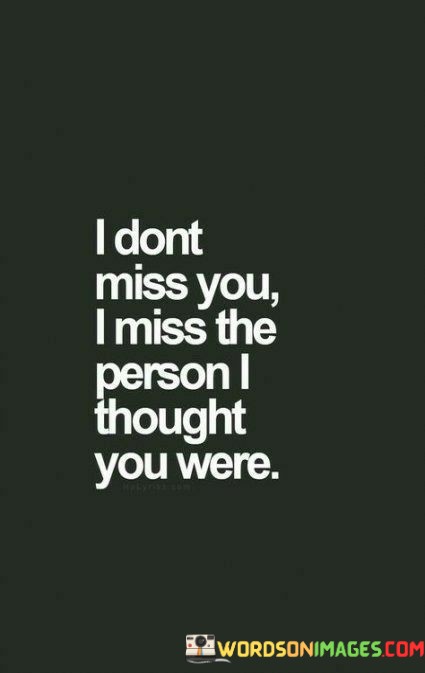 I-Dont-Miss-You-I-Miss-The-Person-I-Thought-Quotes.jpeg