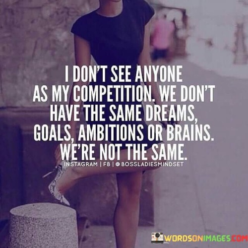 I-Dont-See-Anyone-As-My-Competition-We-Quotes.jpeg