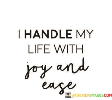 I-Handle-My-Life-With-Joy-And-Ease-Quotes.jpeg