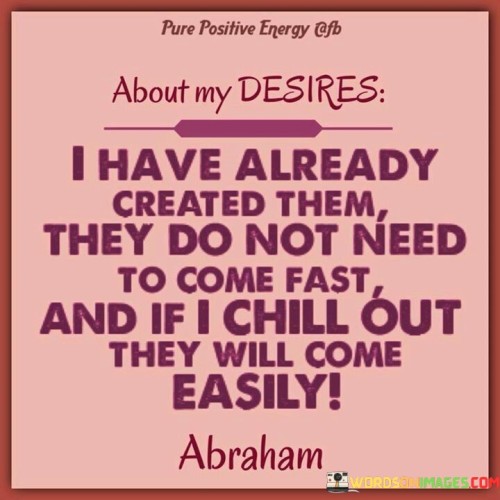 The quote conveys a sense of confidence and patience. It suggests that the speaker has already laid the foundation for their creations. It advises against rushing or forcing outcomes. Instead, the speaker believes that a relaxed and patient approach will yield better results, indicating trust in the process.

Confidence precedes outcomes. The quote implies a prepared groundwork. It signifies the importance of assurance. By underscoring the readiness for creation, it encourages individuals to approach their endeavors with self-assuredness, knowing that their efforts will come to fruition in due time with patience and ease.

The quote champions trust in process. It implies ease through patience. It underscores the significance of a relaxed mindset. By highlighting the effectiveness of a calm and patient demeanor, the quote motivates individuals to embrace a balanced perspective, allowing their creations to unfold naturally while maintaining a sense of trust and serenity.