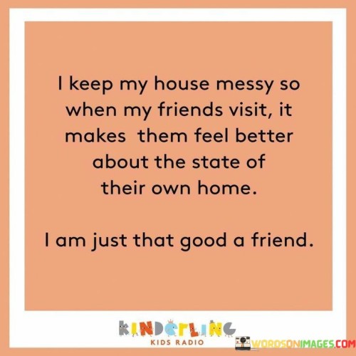 I Keep My House Messy So When My Friends Visit Quotes