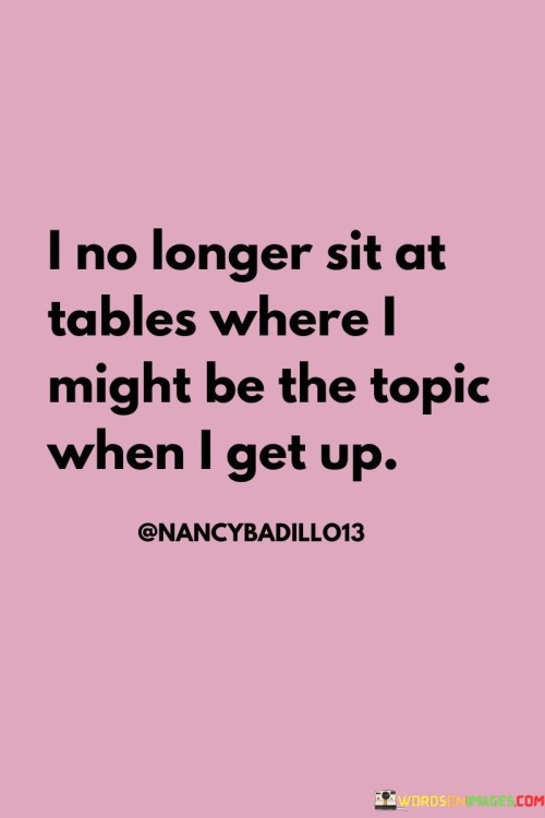 I-No-Longer-Sit-At-Tables-Where-I-Might-Quotes.jpeg