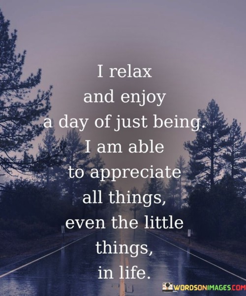 I-Relax-And-Enjoy-A-Day-Of-Just-Being-I-Am-Able-Quotes.jpeg