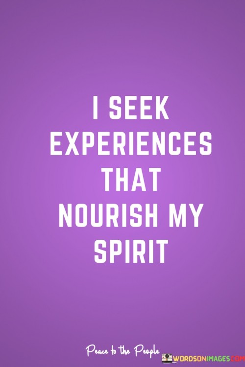 I-Seek-Experinces-That-Nourish-My-Spirit-Quotes.jpeg