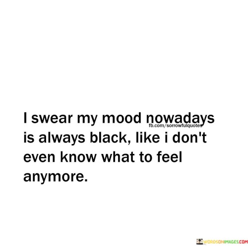 I Swear My Mood Nowadays Is Always Black Quotes