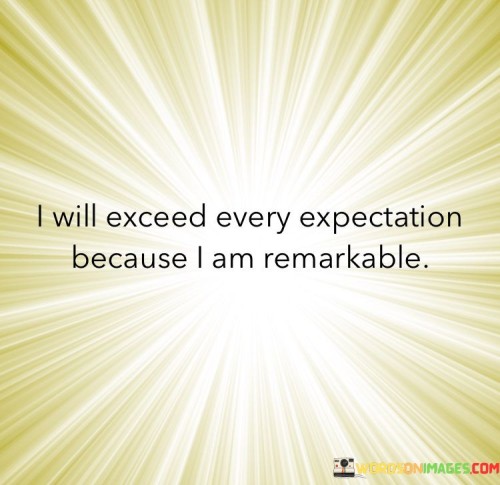 I-Will-Excited-Every-Expection-Because-I-Am-Remarkable-Quotes.jpeg