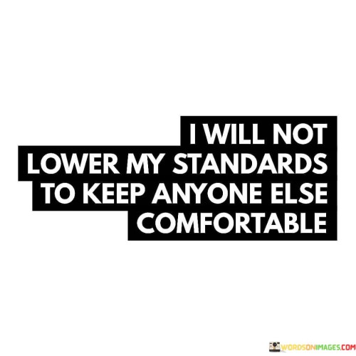 I Will Not Lower My Standards To Keep Quotes