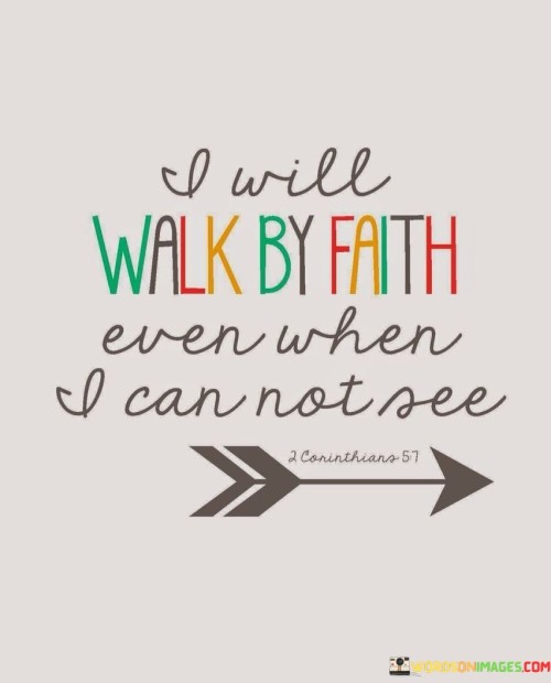 I-Will-Walk-By-Faith-Even-When-I-Can-Not-See-Quotes.jpeg