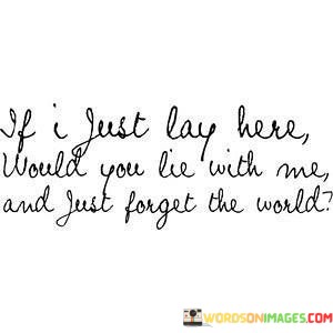 If-I-Just-Lay-Here-Would-You-Lie-With-Me-Quotes.jpeg