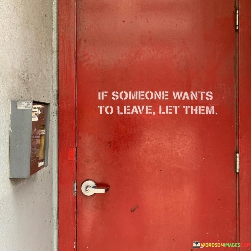 If Someone Wants To Leave Let Them Quotes