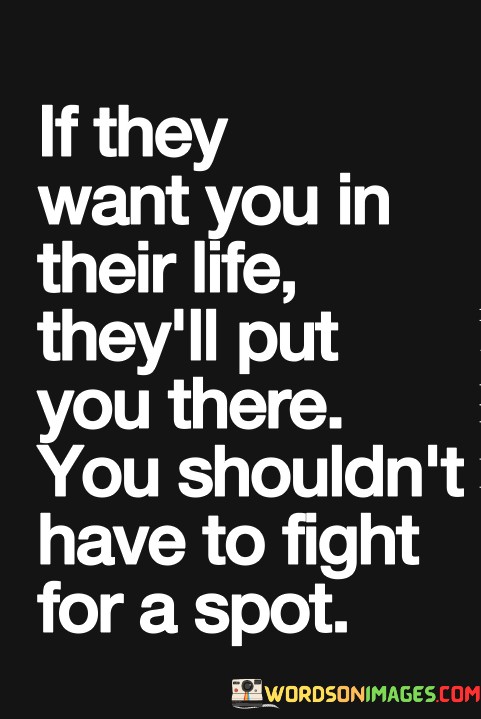 If-They-Want-You-In-Their-Life-Theyll-Put-You-There-You-Quotes.jpeg