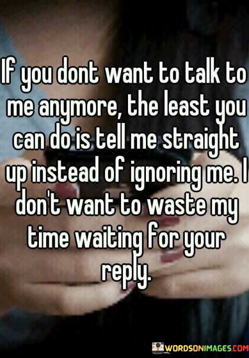 If You Don't Want To Talk To Me Anymore Quotes